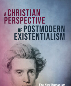 A Christian Perspective of Postmodern Existentialism The New Humanism of Western Culture - Original PDF