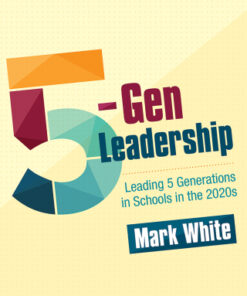 5-Gen Leadership: Leading 5 Generations in Schools in the 2020s 1st Edition - Original PDF
