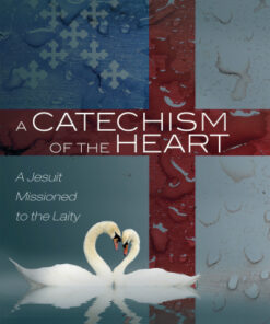 A Catechism of the Heart A Jesuit Missioned to the Laity - Original PDF
