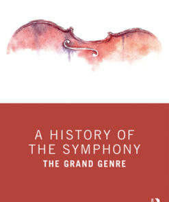 A History of the Symphony 1st Edition The Grand Genre -  Original PDF