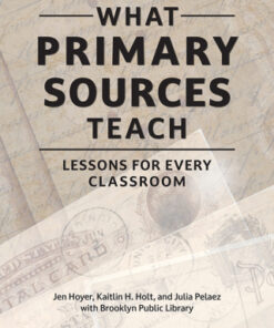 What Primary Sources Teach 1st Edition Lessons for Every Classroom - Original PDF