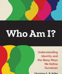 Who Am I? 1st Edition Understanding Identity and the Many Ways We Define Ourselves - Original PDF