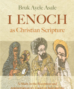 1 Enoch as Christian Scripture A Study in the Reception and Appropriation of 1 Enoch in Jude and the Ethiopian Orthodox Tewah?do Canon - Original PDF