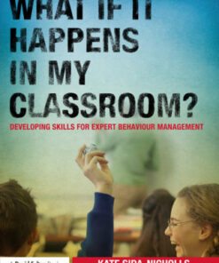What if it happens in my classroom? 1st Edition Developing skills for expert behaviour management - Original PDF