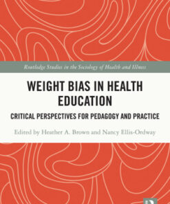 Weight Bias in Health Education: Critical Perspectives for Pedagogy and Practice 1st Edition - Original PDF