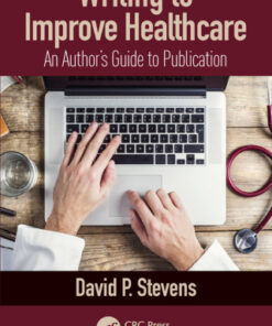 Writing to Improve Healthcare: An Author€™s Guide to Scholarly Publication 1st Edition - Original PDF