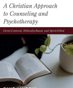 A Christian Approach to Counseling and Psychotherapy Christ-Centered, Biblically-Based, and Spirit-Filled - Original PDF