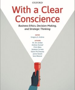 With a Clear Conscience: Business Ethics, Decision-Making, and Strategic Thinking 1st Edition - Original PDF