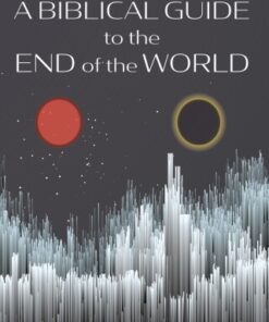 A Biblical Guide to the End of the World - Original PDF