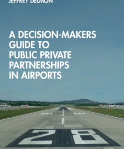 A Decision-Makers Guide to Public Private Partnerships in Airports 1st Edition - Original PDF