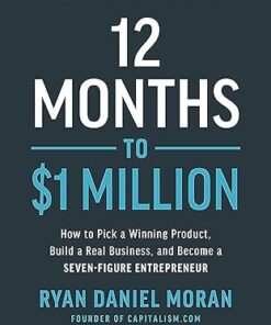 12 Months to $1 Million: How to Pick a Winning Product, Build a Real Business, and Become a Seven-Figure Entrepreneur 1st edition - Original PDF