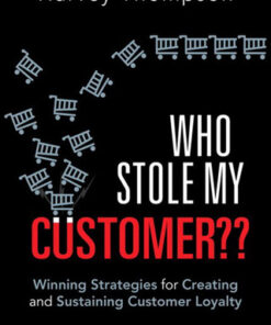 Who Stole My Customer?? Winning Strategies for Creating and Sustaining Customer Loyalty 2nd Edition - Original PDF