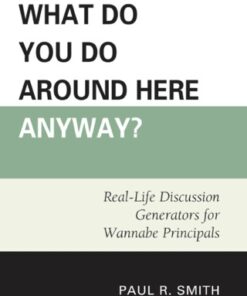 What Do You Do Around Here Anyway? Real-Life Discussion Generators for Wannabe Principals - Original PDF