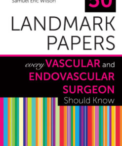50 Landmark Papers Every Vascular and Endovascular Surgeon Should Know 1st Edition -  Original PDF