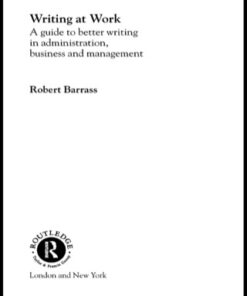 Writing at Work 1st Edition A Guide to Better Writing in Administration, Business and Management - Original PDF