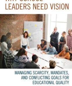 Why School Leaders Need Vision Managing Scarcity, Mandates, and Conflicting Goals for Educational Quality - Original PDF