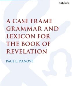 A Case Frame Grammar and Lexicon for the Book of Revelation 1st Edition - Original PDF