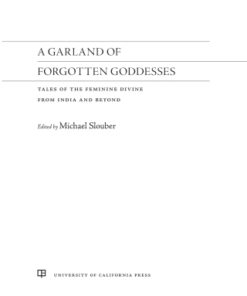 A Garland of Forgotten Goddesses 1st Edition Tales of the Feminine Divine from India and Beyond - Original PDF
