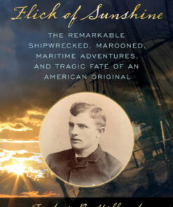 A Flick of Sunshine The Remarkable Shipwrecked, Marooned, Maritime Adventures, and Tragic Fate of an American Original - Original PDF