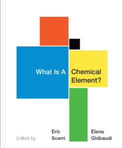 What Is A Chemical Element? 1st Edition A Collection of Essays by Chemists, Philosophers, Historians, and Educators - Original PDF