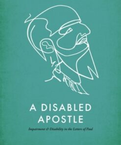 A Disabled Apostle 1st Edition Impairment And Disability In The Letters Of Paul - Original PDF