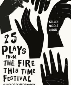 25 Plays from The Fire This Time Festival 1st Edition A Decade of Recognition, Resistance, Resilience, Rebirth, and Black Theater - Original PDF