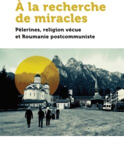 ? la recherche de miracles P?lerines, religion v?cue et la Roumanie postcommuniste - Original PDF