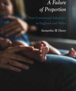 A Failure of Proportion 1st Edition Non-Consensual Adoption in England and Wales - Original PDF