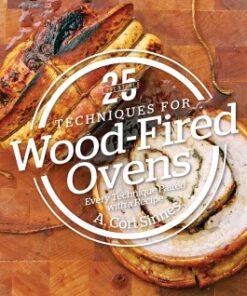 25 Essentials: Techniques for Wood-Fired Ovens Every Technique Paired with a Recipe - Original PDF