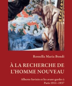? la recherche de l  homme nouveau 1st Edition Alberto Savinio et les avant-gardes ? Paris 1911  1937 - Original PDF