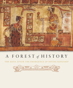 A Forest of History The Maya after the Emergence of Divine Kingship - Original PDF