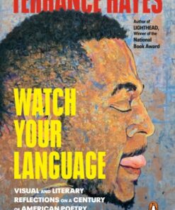 Watch Your Language Visual and Literary Reflections on a Century of American Poetry - Original PDF