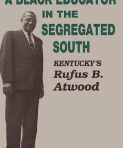 A Black Educator in the Segregated South Kentucky's Rufus B. Atwood - Original PDF