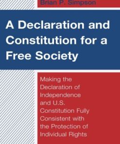 A Declaration and Constitution for a Free Society Making the Declaration of Independence and U.S. Constitution Fully Consistent with the Protection of Individual Rights - Original PDF