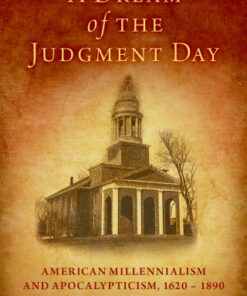 A Dream of the Judgment Day 1st Edition American Millennialism and Apocalypticism, 1620-1890 - Original PDF