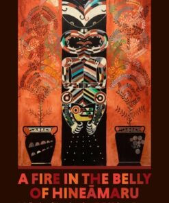 A Fire in the Belly of Hineamaru A Collection of Narratives about Te Tai Tokerau Tupuna - Original PDF
