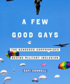 A Few Good Gays 1st Edition The Gendered Compromises behind Military Inclusion - Original PDF