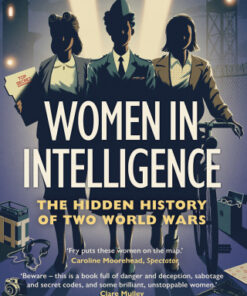 Women in Intelligence The Hidden History of Two World Wars - Original PDF