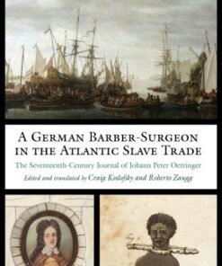 A German Barber-Surgeon in the Atlantic Slave Trade The Seventeenth-Century Journal of Johann Peter Oettinger - Original PDF
