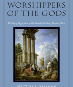 Worshippers of the Gods 1st Edition Debating Paganism in the Fourth-Century Roman West - Original PDF