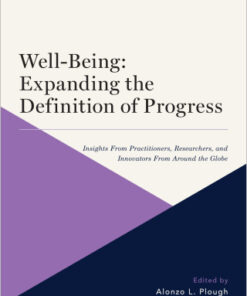 Well-Being: Expanding the Definition of Progress 1st Edition Insights From Practitioners, Researchers, and Innovators From Around the Globe - Original PDF