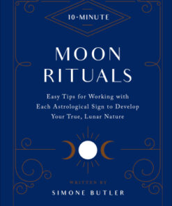 10-Minute Moon Rituals Easy Tips for Working with Each Astrological Sign to Develop Your True, Lunar Nature - Original PDF