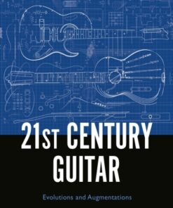 21st Century Guitar 1st Edition Evolutions and Augmentations - Original PDF