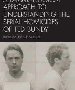 A Dramaturgical Approach to Understanding the Serial Homicides of Ted Bundy Impressions of Murder - Original PDF