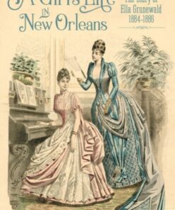 A Girl  s Life in New Orleans The Diary of Ella Grunewald, 1884  1886 - Original PDF