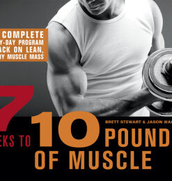 7 Weeks to 10 Pounds of Muscle The Complete Day-by-Day Program to Pack on Lean, Healthy Muscle Mass - Original PDF