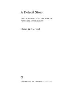 A Detroit Story 1st Edition Urban Decline and the Rise of Property Informality - Original PDF