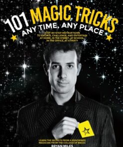 101 Magic Tricks Any Time. Any Place. - Step by step instructions to engage, challenge, and entertain At Home, In the Street, At School, In the Office, At a Party - Original PDF