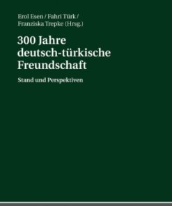 300 Jahre deutsch-tuerkische Freundschaft 1st Edition Stand und Perspektiven - Original PDF