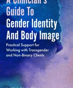 A Clinician's Guide to Gender Identity and Body Image Practical Support for Working with Transgender and Gender-Expansive Clients - Original PDF